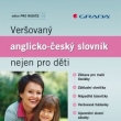 Ver�ovan� anglicko �esk� slovn�k nejen pro d�ti
